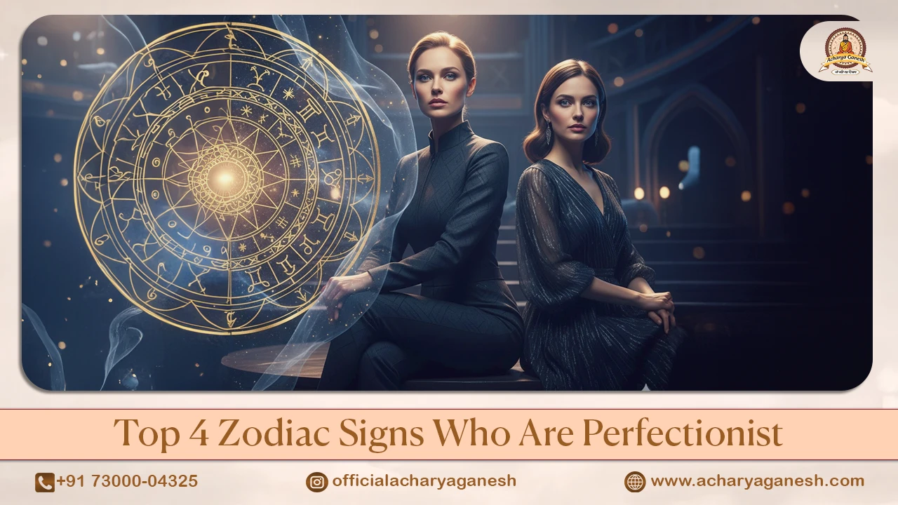 Top 4 Zodiac Signs Known for Perfectionism